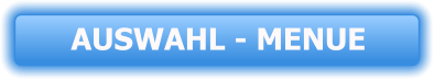 AUSWAHL - MENUE